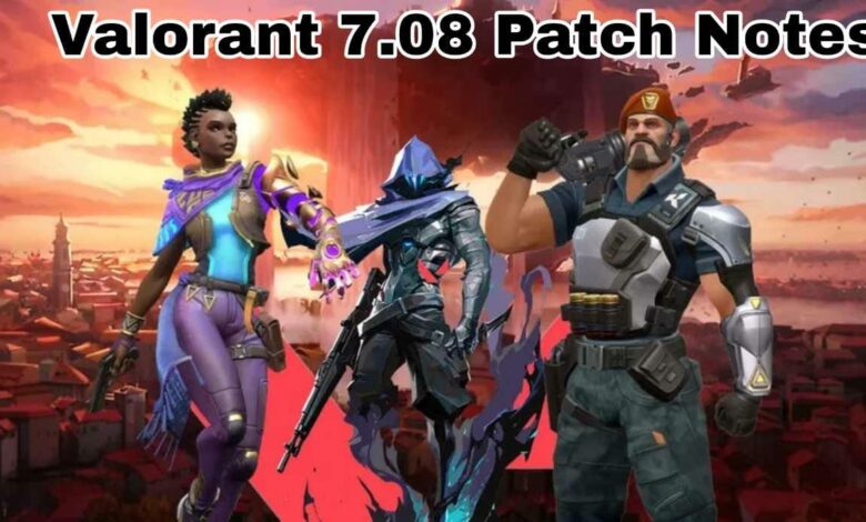 Valorant 7.08 Patch Notes